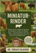 Miniatur-Rinder: Meistern Sie den Leitfaden für die Kunst der Anfänger zur Aufzucht von Miniaturrindern Fütterung, Haltung, Zucht, Verhalten, Größenma by Falkner, Tobias