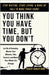 You Think You Have Time, But You Don't: Let Go of Someday, Master Your Minutes, Take Control, and Watch Your Whole Life Change by Gautam, Ravi