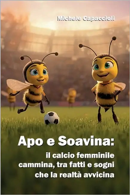 Apo e Soavina: il calcio femminile cammina, tra fatti e sogni che la realtà avvicina by Capaccioli, Michele