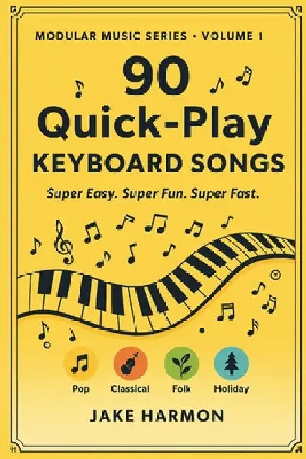 90 Quick-Play Keyboard Songs: Super Easy. Super Fun. Super Fast. by Jake Harmon