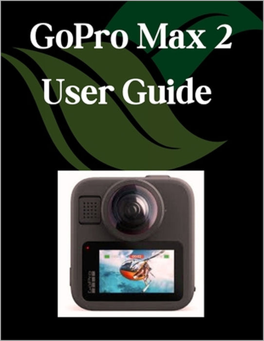 GoPro Max 2 User Guide: A Step-by-Step Manual for Beginners and Seniors Covering Essential Camera Features, Creative Techniques, Tips, Tricks and Effo by Zoey Fortnite