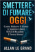 Smettere Di Fumare Oggi: Come ridurre il fumo e sentirsi liberi, SENZA ricadute e senza stress! by Allan Le Grand, Allan Le Grand