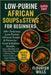 Low-Purine African Soups & Stews for Beginners: 100+ Delicious Low-Purine African Soups & Stews for Gout & Kidney Health: Easy, Affordable, and Flavor by Flourish Wills