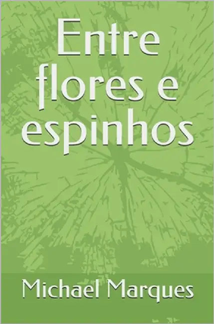 Entre flores e espinhos by Marques, Michael