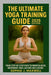 The Ultimate Yoga Training Guide 2025 Edition: Your Step-By-Step Guide to Mindfulness, Movement and Lasting Wellbeing by Sophia J. Maxwell