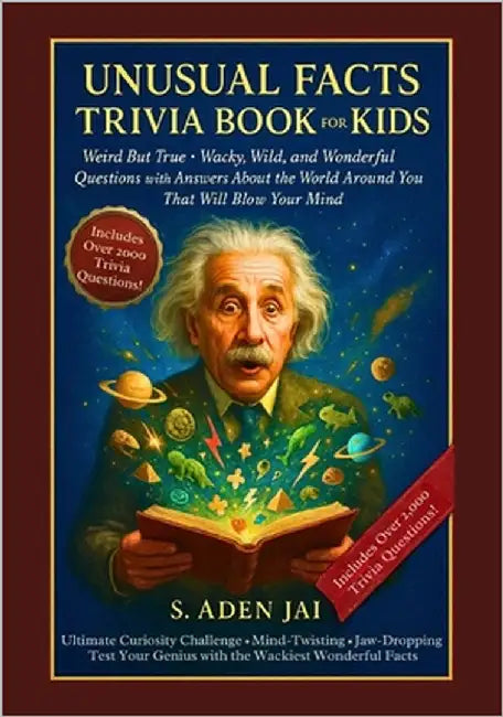 Unusual Facts Trivia Book for Kids: Weird But True - Wacky, Wild, and Wonderful Questions with Answers About the World Around You That Will Blow Your by Jai, S. Aden