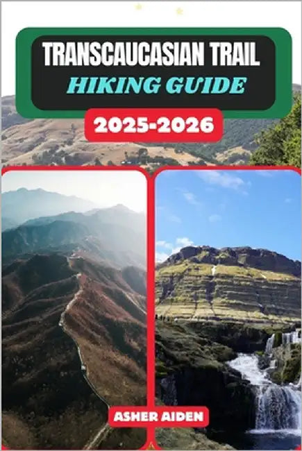 Transcaucasian Hiking Guide 2025-2026 by Aiden, Asher