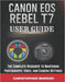 Canon EOS Rebel T7 User Guide: The Complete Resource to Mastering Photography, Video, and Camera Settings by Christopher Moreno