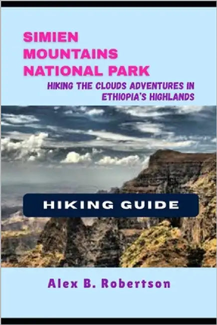 Simien Mountains National Park Hiking Guide by Robertson, Alex B.