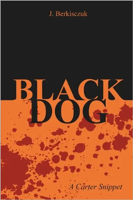 Black Dog: A Carter Snippet by Berkisczuk, J.