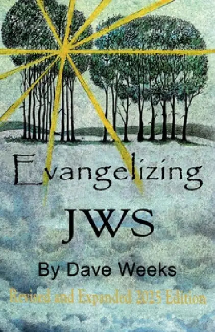 Evangelizing JWS: Revised and Expanded 2025 Edition by Dave Weeks