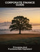 Corporate Finance Guide: Principles And Fundamentals Explained by Candice Vernon