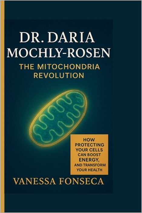 Dr. Daria Mochly-Rosen: The Mitochondria Revolution by Vanessa Fonseca