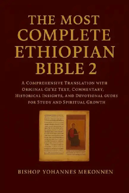 The Most Complete Ethiopian Bible 2: A Comprehensive Translation with Original Ge'ez Text, Commentary, Historical Insights, and Devotional Guides for by Bishop Yohannes Mekonnen