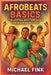Afrobeats Basics: The Joyful Rhythm Guide for Modern Movers: Unlock the pulse of Africa's global groove - from legwork to flow. by Fink, Michael