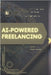 AI-Powered Freelancing: Your Road from Novice to Skilled Professional by Kolod, Stas