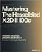 Mastering the Hasselblad X2D II 100C: Unlocking the Power, Precision, and Artistry of Medium-Format Photography by Astrid Lux
