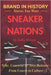 Sneaker Nations: Nike, Converse & New Balance: From Courts to Culture by Mercer, Sofia