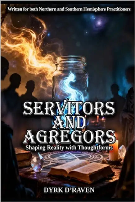 Servitors and Agregors: Shaping Reality with Thoughtforms by Hurn, Raymond