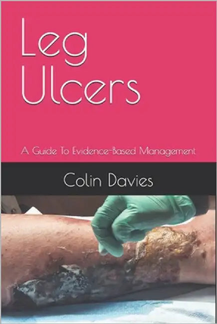Leg Ulcers: A Guide To Evidence-Based Management by Davies, Colin Edwyn