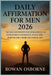 Daily Affirmation for Men 2026: 365 Days of Positive Encouragement to Strengthen Confidence, Focus, and Purpose for a More Successful Life by Osborne, Rowan