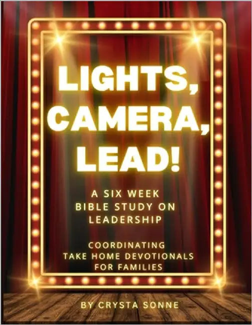 Lights, Camera, Lead! Family Devotionals by Sonne, Crysta