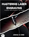 Mastering Laser Engraving: From Beginner to Pro by Chris, Joshua N.