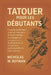 Tatouer Pour Les Débutants: Un guide du débutant étape par étape sur le dessin de tatouage, les techniques de conception et le développement de compét by Nicholas W. Botman