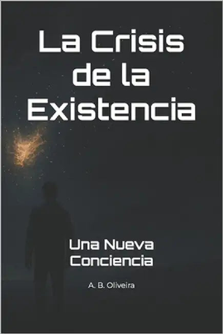 La Crisis de la Existencia: Una Nueva Conciencia by B. Oliveira, A.