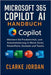 MICROSOFT 365 COPILOT AI-Handbuch: Meistern Sie Produktivität, Kreativität und Automatisierung in Word, Excel, PowerPoint, Outlook und Teams by Jordan, Clarke