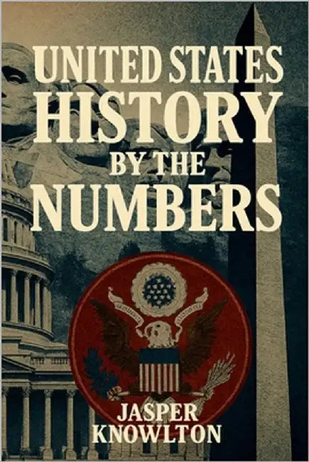 United States History by the Numbers: 1,001 Fascinating Trivia Questions and Answers, Cultural Fun Facts, and Vital Statistics from America's Past to by Knowlton, Jasper