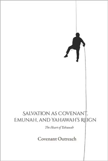 Salvation as Covenant, Emunah, and Yahawah's Reign: The Heart of Yahawah by Outreach, Covenant