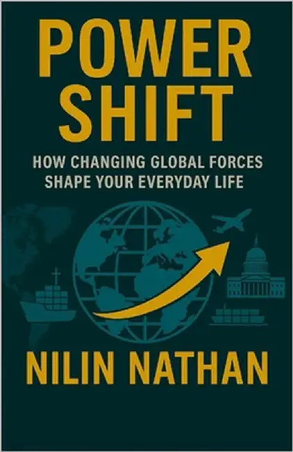 Power Shift: How Changing Global Forces Shape Your Everyday Life by Nathan, Nilin