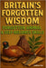 Britain's Forgotten Wisdom: Forgotten Animal & Selfreliance Skills by Matthew Day