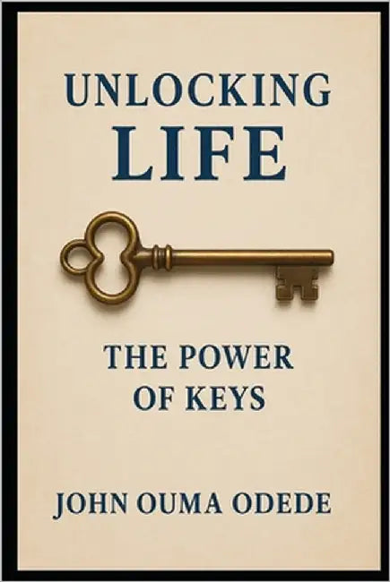 Unlocking Life: The Power of Keys by Odede, John Ouma