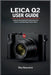 Leica Q2 User Guide: A Step-by-Step Method for Mastering Your Camera and Unlocking Creative Vision by Rhys Beaumont