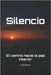 Silencio: El camino hacia la paz interior by B. Oliveira, A.
