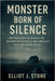Monster Born of Silence: The True Story of Ed Gein, the Butcher of Plainfield and America's Most Disturbing Killer by J. Stone, Elliot