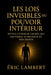 Les Lois Invisibles du Pouvoir Intérieur: Révèle l'énergie cachée qui gouverne ta réussite et ton destin by Eric Lambert