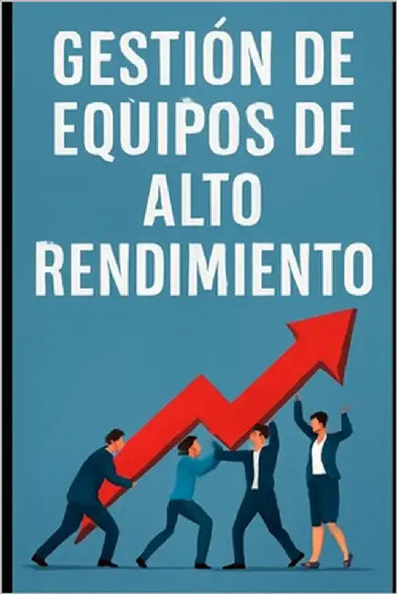 Gestión de Equipos de Alto Rendimiento by Angulo, Eyber