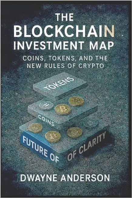 The Blockchain Investment Map: Coins, Tokens, and the New Rules of Crypto by Anderson, Dwayne