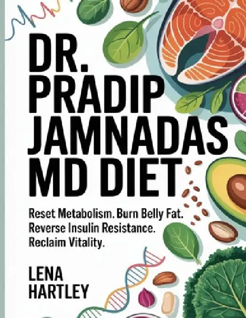 Dr. Pradip Jamnadas Md Diet: Reset Metabolism, Burn Belly Fat, Reverse Insulin Resistance & Reclaim Vitality. by Lena Hartley