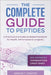 The Complete Guide to Peptides: A Practical and Evidence-Based Handbook for Health, Performance & Longevity by Leighton, Marcus T.