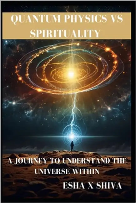 Quantum Physics Vs Spirituality: A Journey to Understand the Universe Within: How Science and Ancient Wisdom Reveal the Deeper Truth About Reality and by Venkatesan, Prabadevi