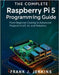 The Complete Raspberry Pi 5 Programming Guide: From Beginner Coding to Advanced Projects in IoT, AI, and Robotics by Jenkins, Frank J.