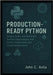 Production-Ready Python: Deploy, Scale, and Automate Resilient Applications with Docker, Kubernetes, and Cloud Infrastructure by C. Avila, John