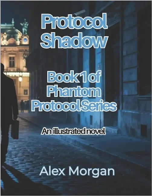 Protocol Shadow: ( an illustrated novel) (Book 1 of Phantom Protocol) by Morgan, Alex