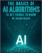 The Basics of AI Algorithms: 10 Key Things to Know by Vexley, Julian