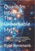 Quantum Internet: The Unhackable Myth: A Clear, Hype-free Guide to what Quantum Networking Can (and can't) Do-for Beginners, Builders, Hackers and Dec by Revenant, Byte