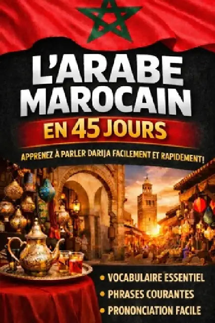 Apprendre l'Arabe Marocain (Darija) en 45 Jours: La méthode intuitive et naturelle pour maîtriser rapidement l'Arabe Marocain (Darija) (spécialement c by Lumen Lingua